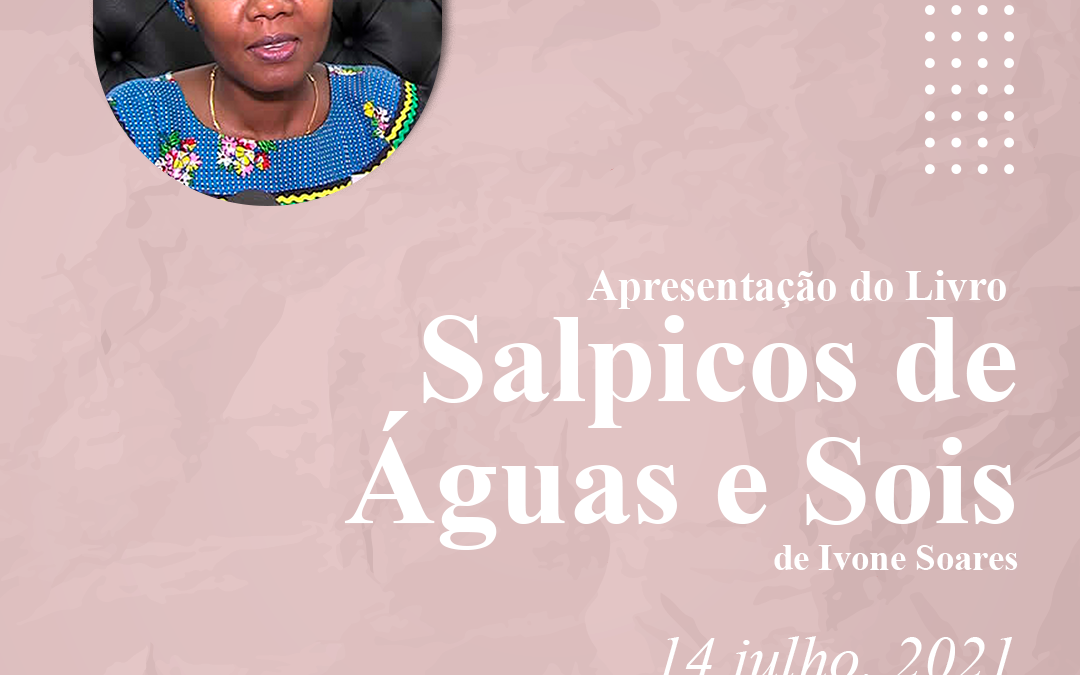 Sessão de Apresentação do Livro “Salpicos de Águas e Sois”, de Dra. Ivone Soares