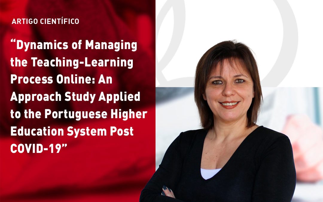 Dynamics of Managing the Teaching-Learning Process Online: Na Approach Study Applied to the Portuguese Higher Education System Post COVID-19