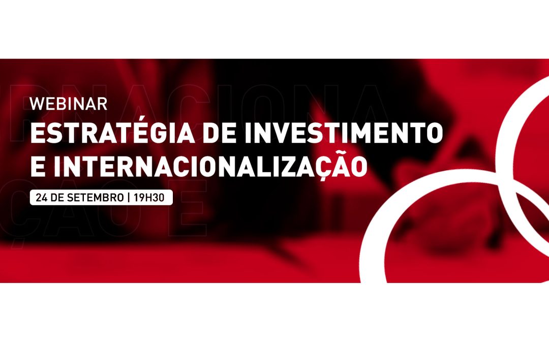 Webinar: Estratégia de Investimento e Internacionalização