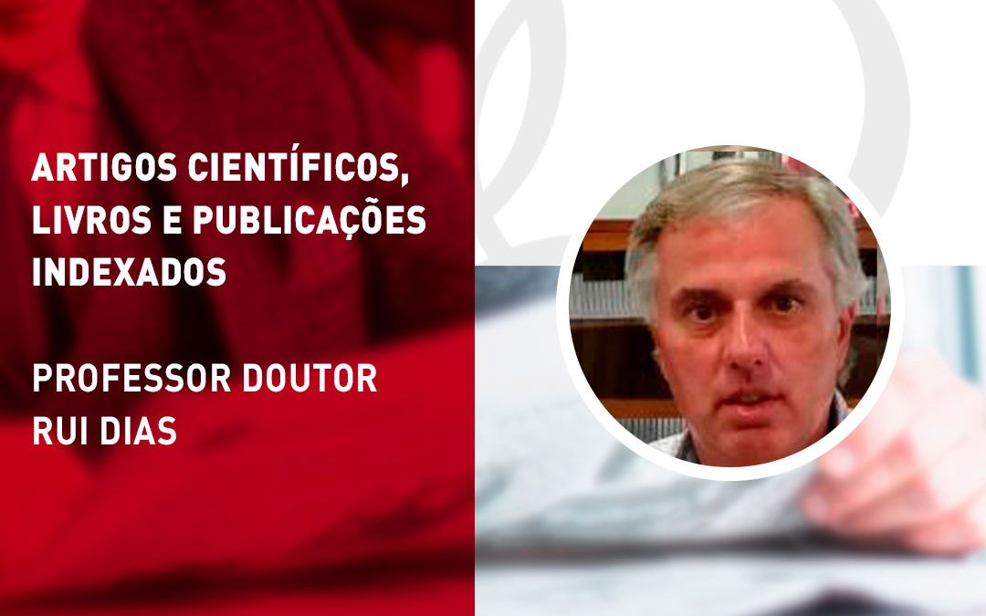 Artigos Científicos, Livros e Publicações Indexadas – Professor Doutor Rui Dias