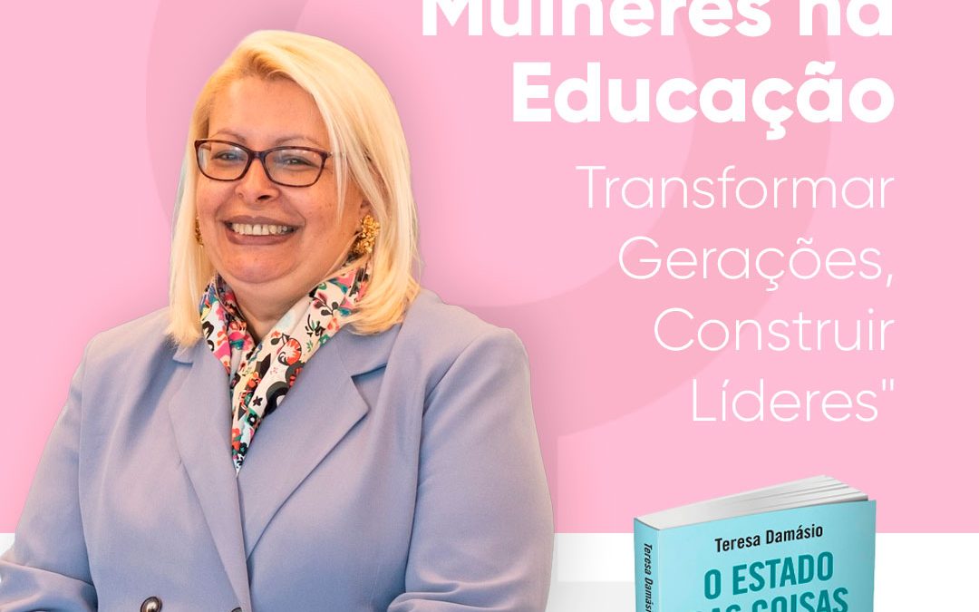 “Mulheres na Educação: Transformar Gerações, Construir Líderes”